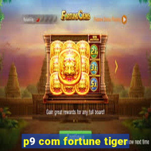 p9 com fortune tiger